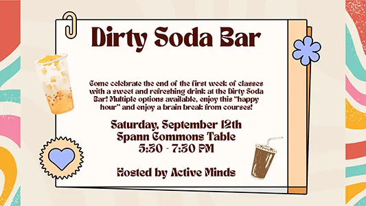 Dirty Soda Bar to celebrate finishing the first week of classes! Saturday, September 12 5:30-7:30pm Commons Tables