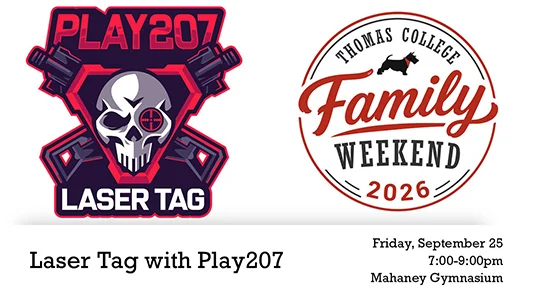 Thomas College Family Weekend 2026 Laser Tag Friday September 25 7:00-9:00pm Larry Mahaney Gymnasium