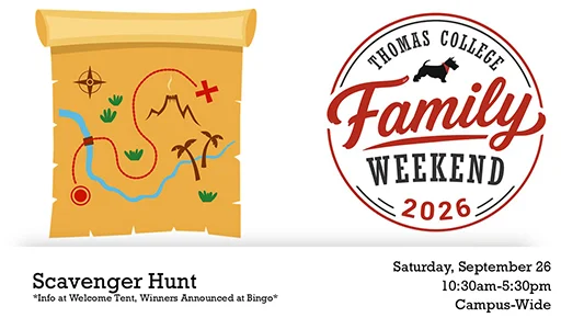 Thomas College Family Weekend 2026 Scavenger Hunt Saturday September 26 10:30am-5:30pm, Info at Welcome Tent in Campus Quad