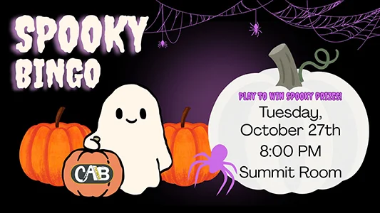Spooky Bingo: Play to win spooky prizes! Tuesday, October 27th, 8:00pm, Summit Room. Sponsored by Campus Activities Board.