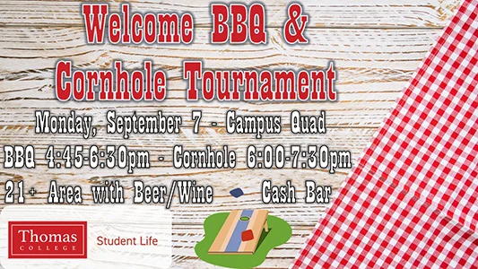 Welcome BBQ & Cornhole Tournament Monday, September 7 BBQ 4:45-6:30pm, Cornhole Tournament 6:00-7:30pm Campus Quad