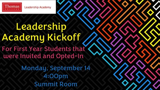 Leadership Academy Kickoff for First Year Students that were Invited and Opted-In Monday, September 14 4:00pm Summit Room