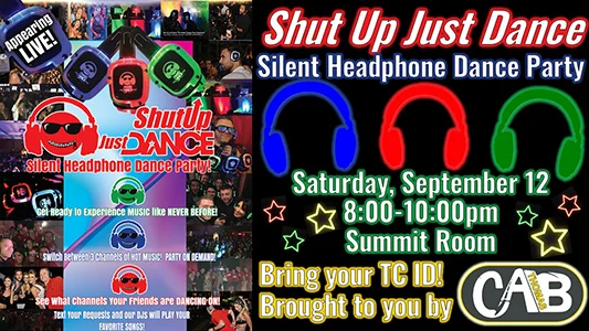Shut Up Just Dance Silent Headphone Dance Party Saturday, September 12 8:00-10:00pm in the Summit Room