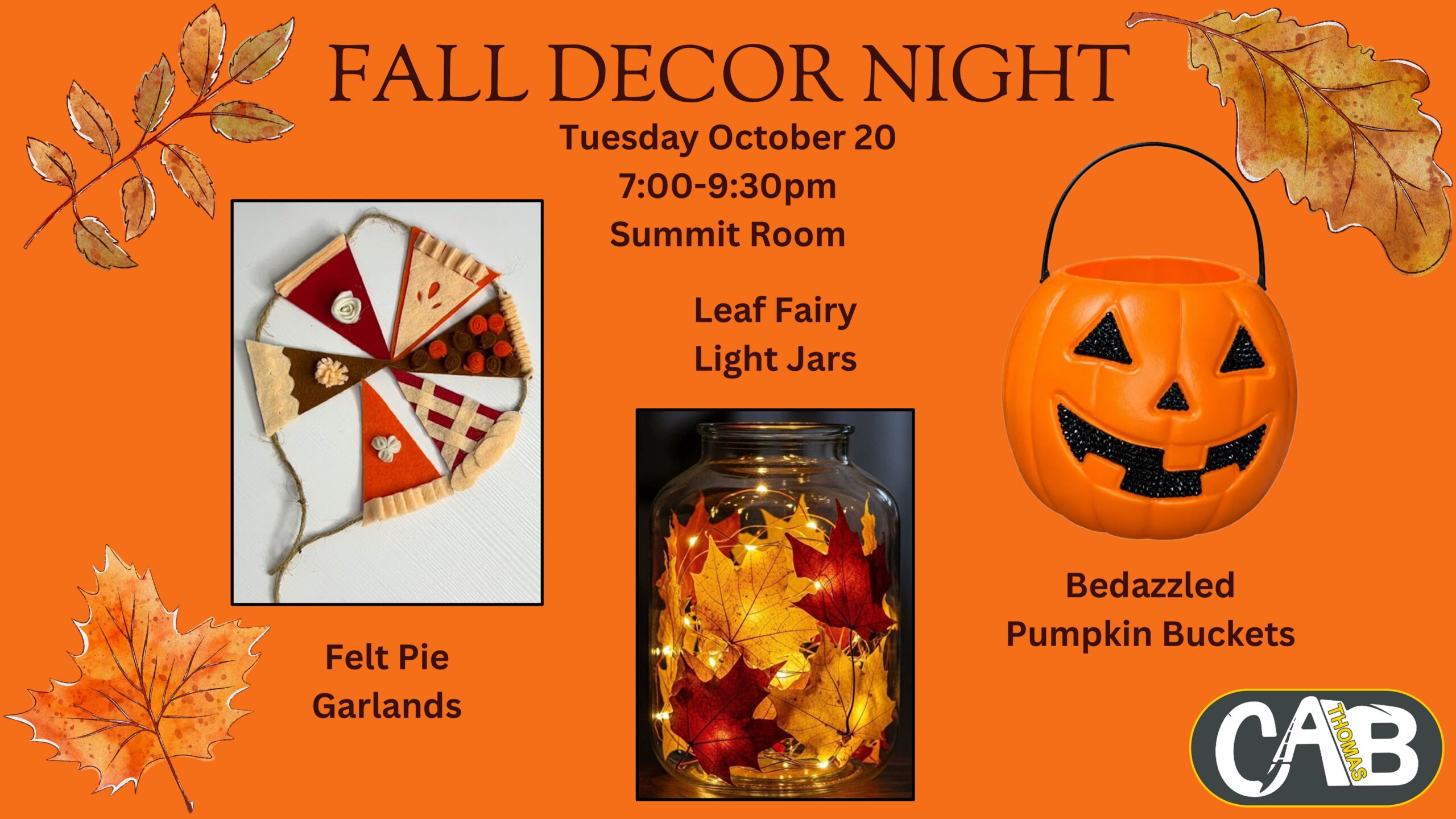 Fall Decor Night Tuesday, October 20, 7:00-9:30pm, Summit Room. Felt Pie Garlands, Leaf Fairy Light Jars, and Bedazzled Pumpkin Buckets. Sponsored by Campus Activities Board.