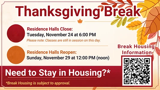 Thanksgiving Break information flyer with autumn leaves decorating the top right corner and a red banner across the bottom. The flyer announces that residence halls close on Tuesday, November 24 at 6:00 PM and notes that classes remain in session that day. Residence halls reopen on Sunday, November 29 at 12:00 PM (noon). A QR code labeled "Break Housing Information" appears on the right side. The bottom banner asks, "Need to Stay in Housing?" and notes that break housing is subject to approval.