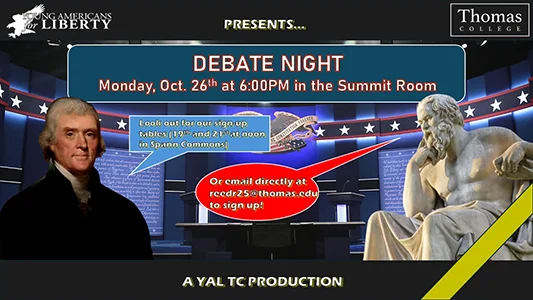 Young Americans for Liberty at Thomas College presents... Debate Night, Monday, October 26, 6:00pm, Summit Room.