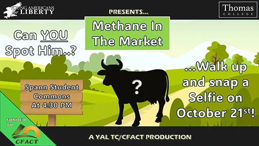 Thomas College Young Americans for Liberty Presents Methane in the Market. Can you spot him? Image of a cow in a field. Walk up and snap a selfie on October 21 in the Spann Student Commons at 4:30pm.